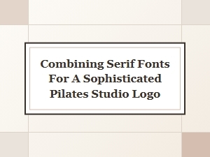 Classic Serif Font Pairings for Your Pilates Studio Logo