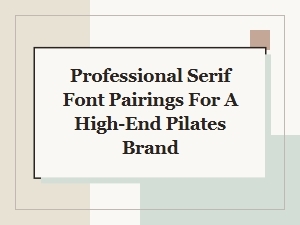 Professional Serif Font Pairings for a High-End Pilates Brand