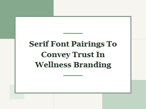 Classic Serif Font Pairings for Wellness Branding